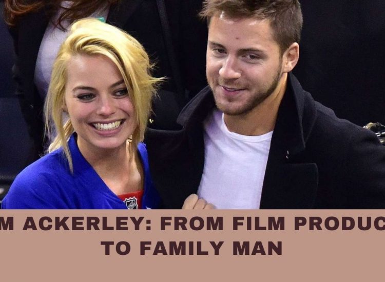 Tom Ackerley: From Film Producer to Family Man